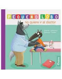 LIBRO EL PEQUE&Ntilde;O LOBO NO QUIERE IR AL DOCTOR